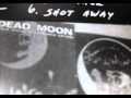 Dead Moon - Shot Away