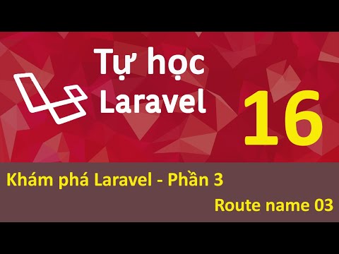 Lập trình Laravel Bài 16 Khám phá Laravel Phần 3 Route name 03
