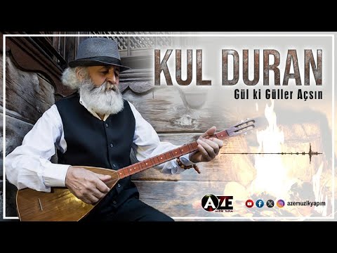 Kul Duran - Gül ki Güller Açsın