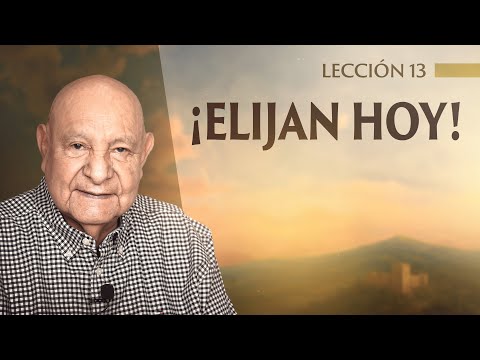 Alejandro Bullón - Lección 13 - ¡Elijan Hoy!