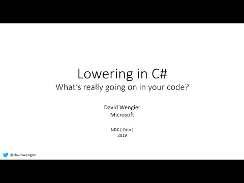 Lowering in C#: What's really going on in your code? - David Wengier