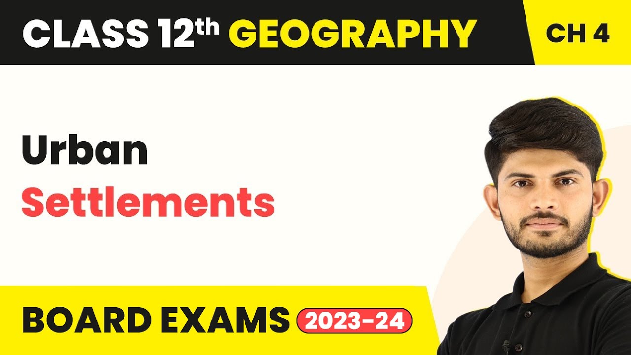 Class 12 Geography Chapter 4 | Urban Settlements - Human Settlements (2022-23)
