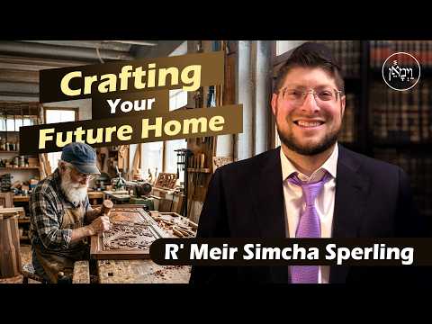 Crafting Your Future Home | Rabbi Meir Simcha Sperling