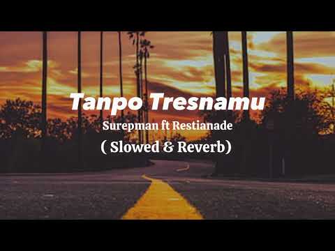 Tanpo Tresnamu - Surepman ft Restianade ( Slowed & Reverb ) Viral Tik Tok