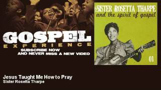 Sister Rosetta Tharpe - Jesus Taught Me How to Pray - Gospel