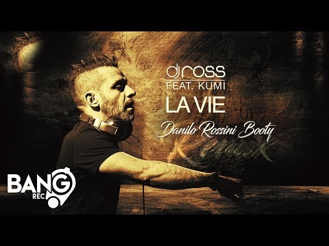 DJ ROSS feat. Kumi - La Vie (Danilo Rossini Booty Remix)