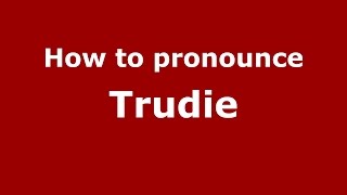 How to pronounce Trudie