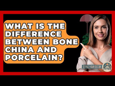 What Is The Difference Between Bone China And Porcelain? - Style Your Decor