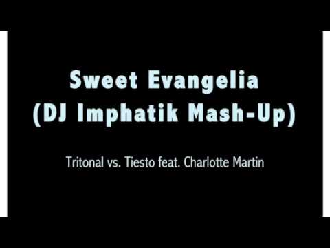 Sweet Evangelia (DJ Imphatik Mash-Up) - Tritonal vs. Tiesto feat. Charlotte Martin