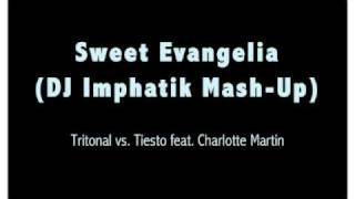 Sweet Evangelia (DJ Imphatik Mash-Up) - Tritonal vs. Tiesto feat. Charlotte Martin