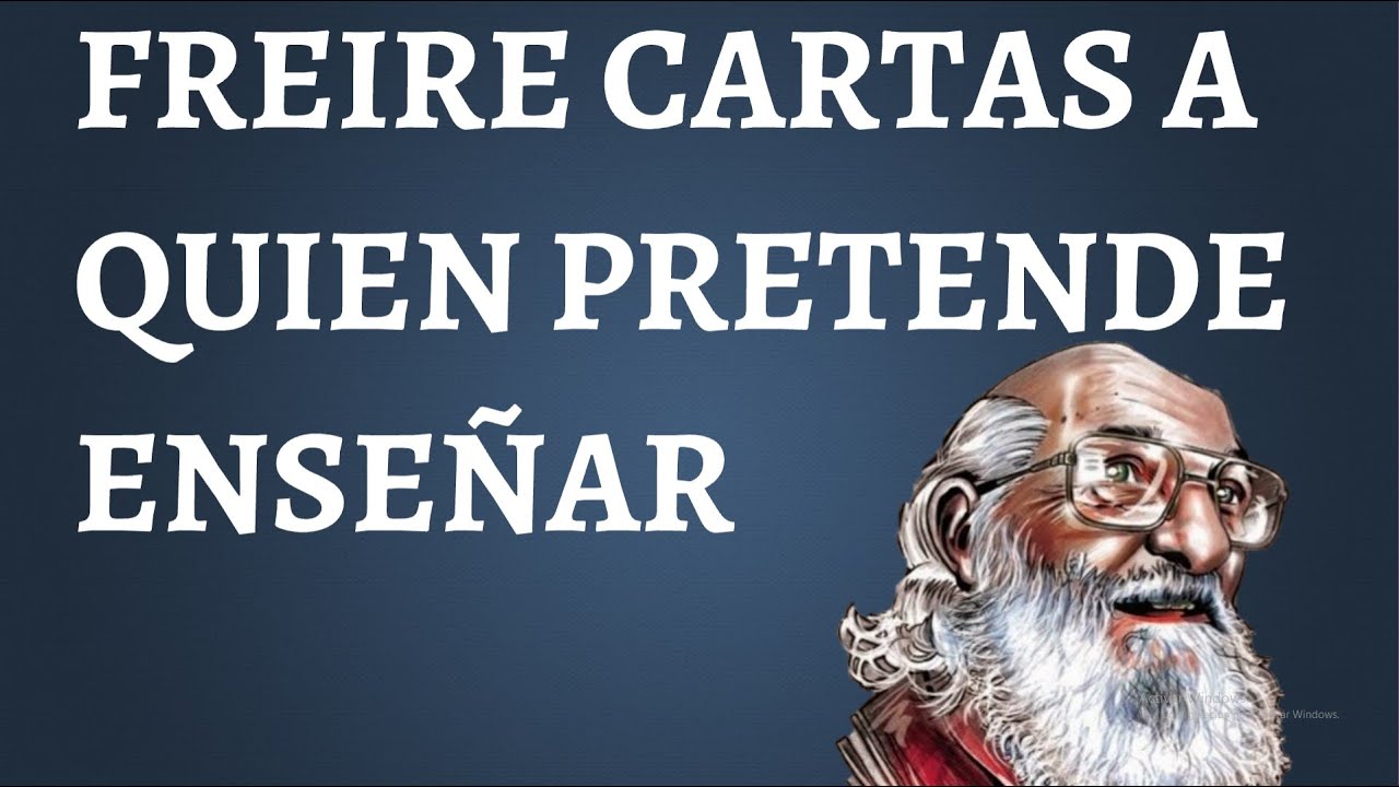 Freire, Cartas a quien pretende enseñar