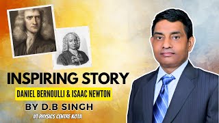 Daniel Bernoulli and Isaac Newton Inspiring Story by D.B SINGH ,KOTA