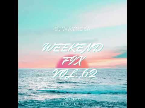 DJ Wayne sa-Weekend Fix Vol.62