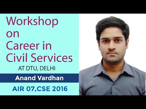 Workshop on Career in Civil Services | DTU, Delhi | Anand Vardhan, AIR 7 (CSE 2016) |