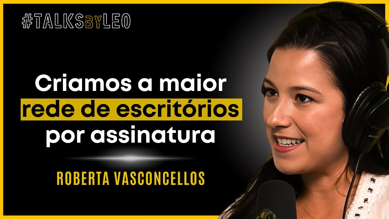 Como a Woba Criou a Maior Rede de Escritórios Flexíveis da América Latina - Roberta Vasconcellos