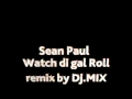 Sean Paul - Watch Di Gal Dem Roll remix by Dj ...