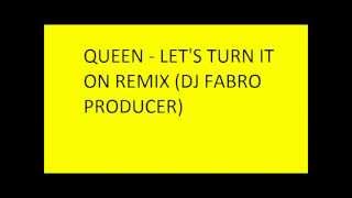 Queen - let's turn it on remix (dj fabro producer)