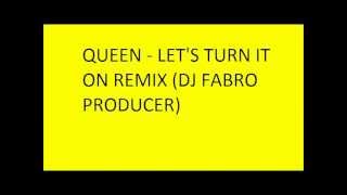 Queen - let's turn it on remix (dj fabro producer)