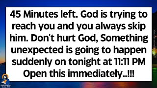 🧾45 Minutes left. God is trying to reach you but you always skip him. Don't hurt God | God Message