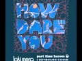 Laki Mera  - How Dare You (Part Time Heroes Remix)