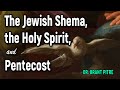 The Jewish Shema, the Holy Spirit, and Pentecost