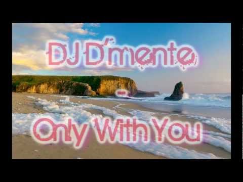 DJ D'mente  - Only With You (Original Mix) Full