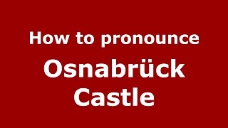 How to pronounce Osnabrück Castle