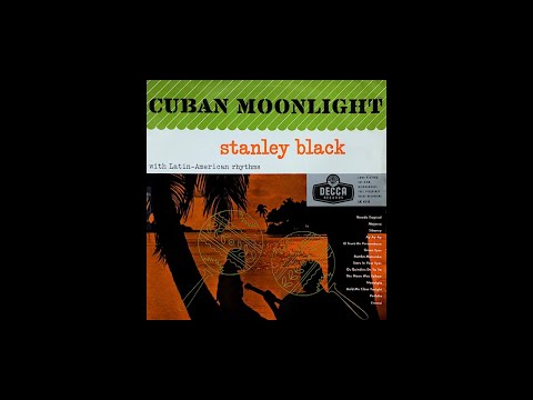 Stanley Black and His Orchestra - CUBAN MOONLIGHT