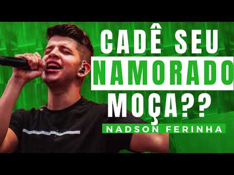 CADÊ SEU NAMORADO MOÇA? - NADSON O FERINHA - CD COMPLETO