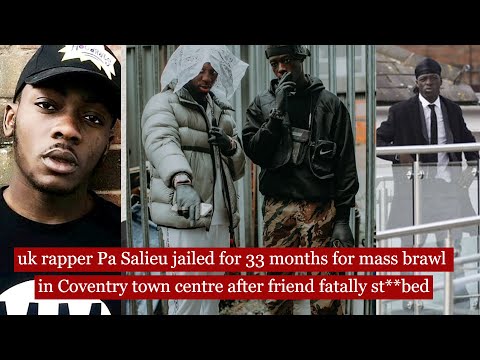 rapper Pa Salieu jailed for 33 months for brawl in Coventry town centre after friend fatally st**bed