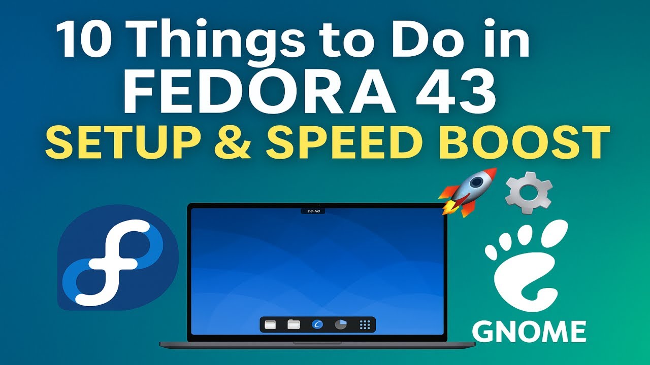 Top 10 Things To Do After Installing Fedora 43 GNOME 49 | Boost Speed, Look & Performance