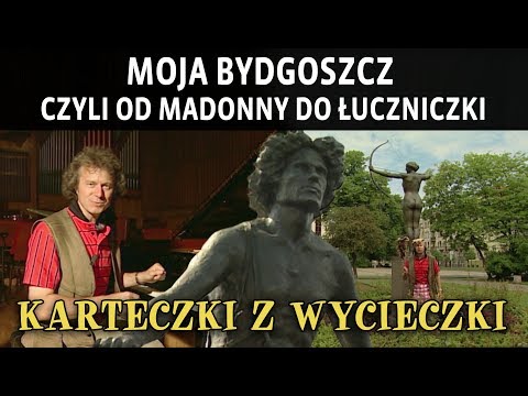 MOJA BYDGOSZCZ CZYLI OD MADONNY DO ŁUCZNICZKI