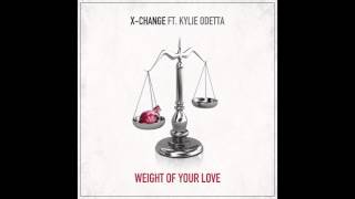 X-Change ft. Kylie Odetta - Weight Of Your Love (Original Mix) [FREE DOWNLOAD]