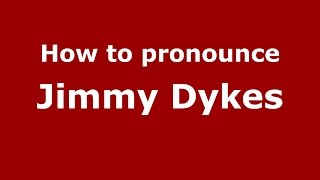 How to pronounce Jimmy Dykes