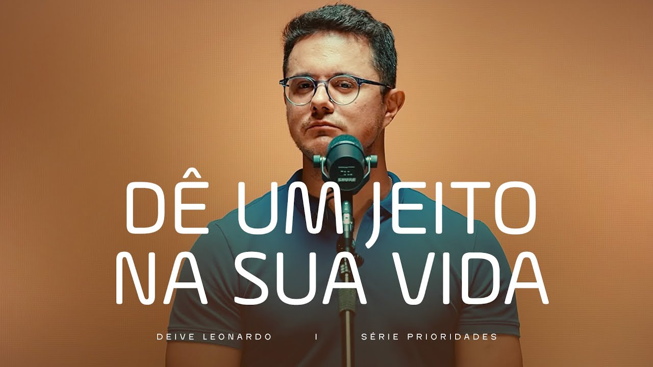 Dê um jeito na sua vida | Deive Leonardo