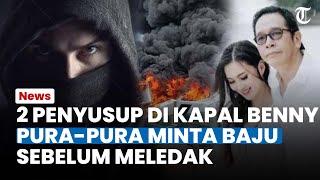 MODUS 2 PRIA MISTERIUS yang Naik ke Speedboat Benny Laos, Pura pura Minta Baju sebelum Kapal Meledak