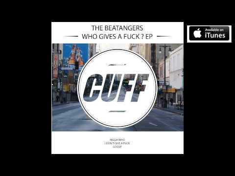 The Beatangers - I Don't Give a Fuck (Original Mix) [CUFF] Official