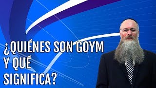 ¿Quiénes son goym y qué significa?