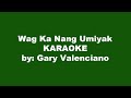 Gary Valenciano Wag Ka Nang Umiyak Karaoke