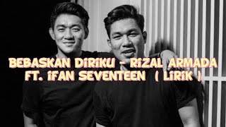 Download lagu BEBASKAN DIRIKU - IFAN SEVENTEEN FT. RIZAL ARMADA | LIRIK LAGU VIRAL mp3