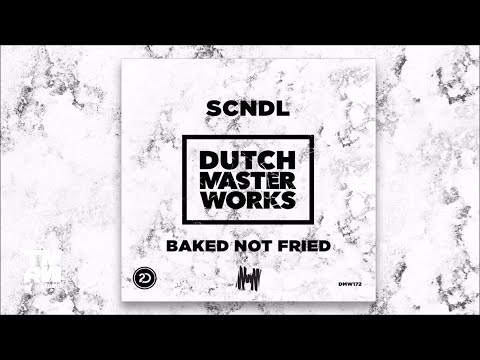 SCNDL - Baked Not Fried