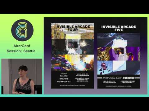 AlterConf Seattle 2015 - Invisible Arcade: video games as rock concerts by: Samantha Kalman