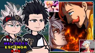 Black Bulls react to Meliodas | Escanor | Ban || The Seven Deadly Sins || - GC
