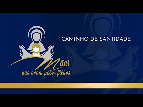 Caminho De Santidade - Grupo Mães Que Oram…