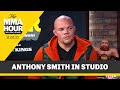 Anthony Smith: There’s More Fighters I’m Scared of Than Alex Pereira | The MMA Hour
