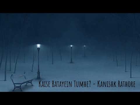 Kaise Batayein Tumhe? (Slowed) - Kanishk Rathore