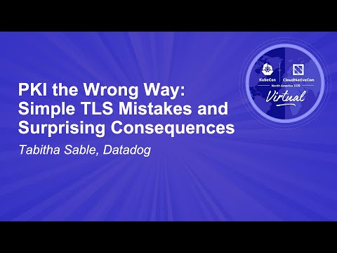 PKI the Wrong Way: Simple TLS Mistakes and Surprising Consequences - Tabitha Sable, Datadog