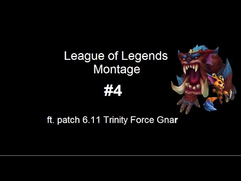 League Of Legends - Montage #4 ft  Trinity Force Gnar