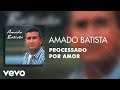 Amado Batista Processado Por Amor Áudio Oficial