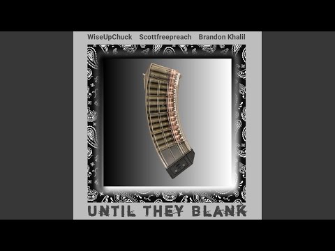 Until They Blank (feat. Scottfreepreach & Brandon Khalil)